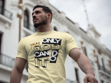 Load image into Gallery viewer, Only God Can Do It™ T-Shirt
