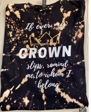 Load image into Gallery viewer, BLEACHED If ever my CROWN slips remind me to whom I belong, ADULT Unisex short sleeve
